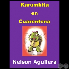 KARUMBITA EN CUARENTENA - Autor: NELSON AGUILERA - Año: 2020